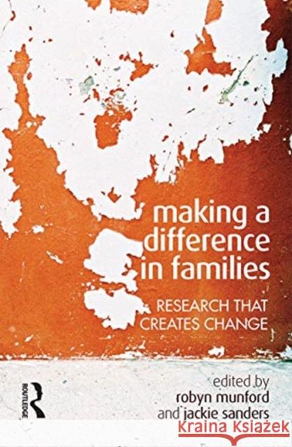 Making a Difference in Families: Research That Creates Change Robyn Munford Jackie Sanders 9780367718633 Routledge