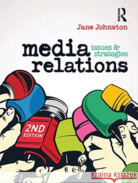 Media Relations: Issues & Strategies Johnston, Jane 9780367718732 Routledge