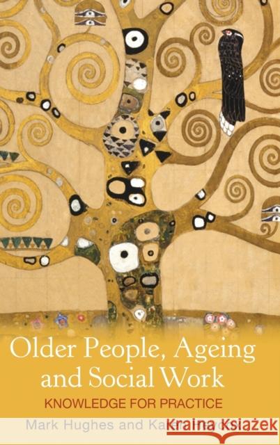 Older People, Ageing and Social Work: Knowledge for Practice Mark Hughes Karen Heycox 9780367718879 Routledge