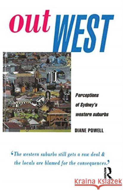 Out West: Perceptions of Sydney's Western Suburbs Powell, Diane 9780367718886 Routledge