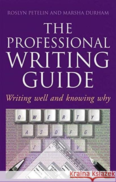 Professional Writing Guide: Writing Well and Knowing Why Roslyn Petelin Marsha Durham 9780367719074 Routledge