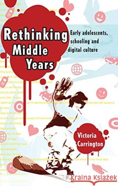 Rethinking Middle Years: Early Adolescents, Schooling and Digital Culture Victoria Carrington 9780367719265 Routledge