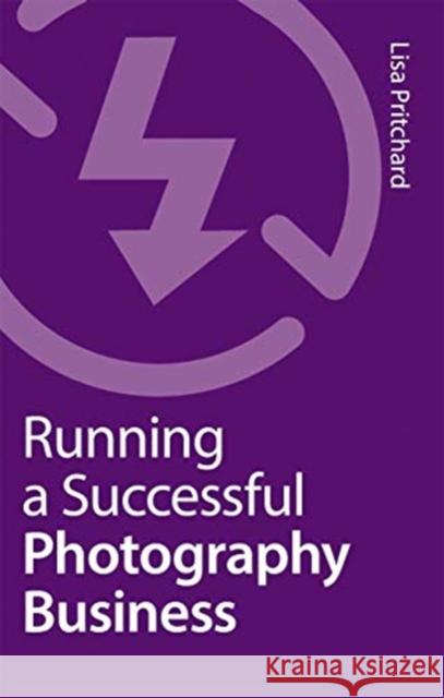 Running a Successful Photography Business Lisa Pritchard 9780367719289 Routledge