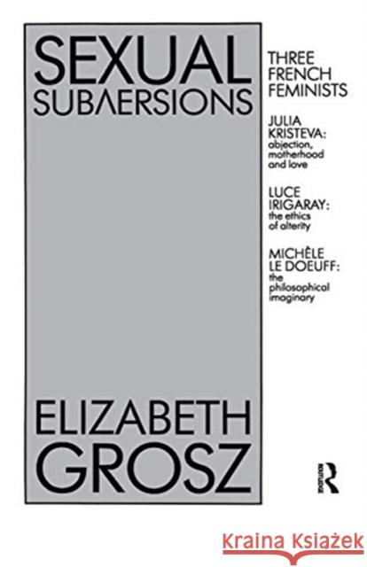 Sexual Subversions: Three French Feminists Grosz, Elizabeth 9780367719333