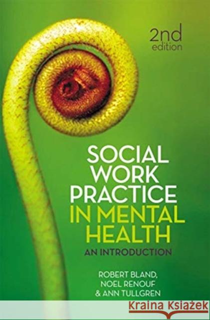 Social Work Practice in Mental Health: An Introduction Robert Bland Noel Renouf Ann Tullgren 9780367719395 Routledge