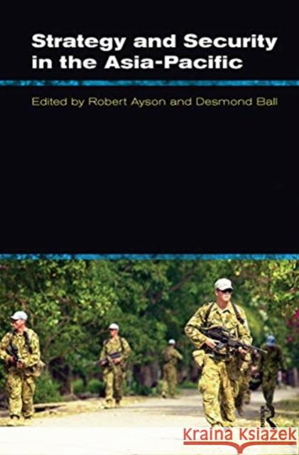 Strategy and Security in the Asia-Pacific: Global and Regional Dynamics Robert Ayson Desmond Ball 9780367719487