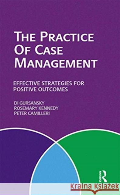 The Practice of Case Management: Effective Strategies for Positive Outcomes Di Gursansky Rosemary Kennedy Peter Camilleri 9780367719876 Routledge