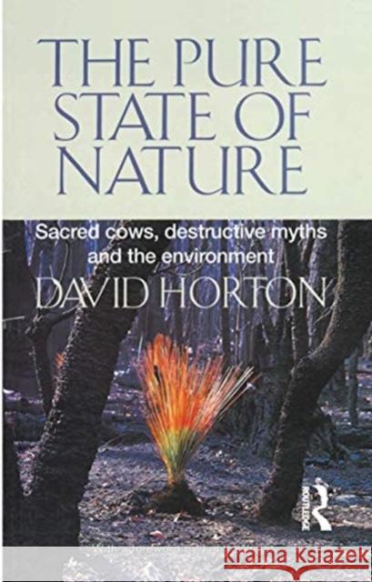 The Pure State of Nature: Sacred Cows, Destructive Myths and the Environment David Horton 9780367719883 Routledge