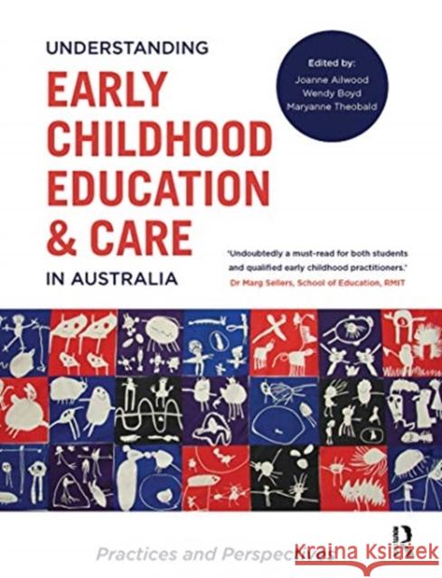 Understanding Early Childhood Education and Care in Australia: Practices and Perspectives Joanne Ailwood Wendy Boyd Maryanne Theobald 9780367720001 Routledge