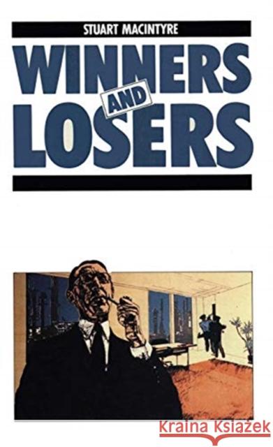 Winners and Losers: The Pursuit of Social Justice in Australian History Stuart MacIntyre 9780367720087 Routledge