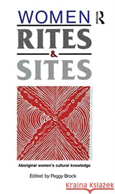 Women, Rites and Sites: Aboriginal Women's Cultural Knowledge Peggy Brock 9780367720117
