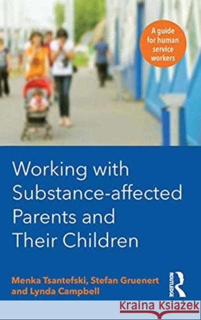Working with Substance-Affected Parents and Their Children: A Guide for Human Service Workers Menka Tsantefski Stefan Gruenert Lynda Campbell 9780367720162 Routledge