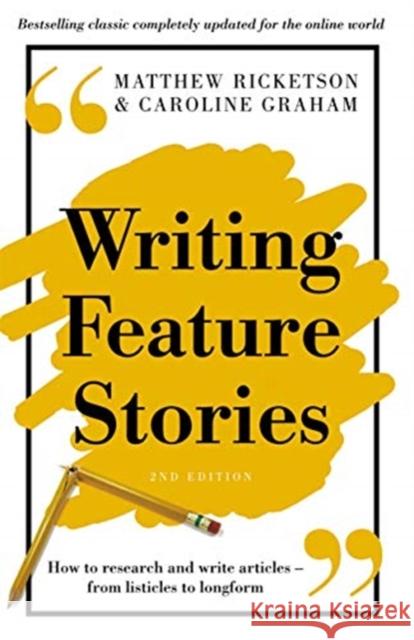 Writing Feature Stories: How to Research and Write Articles - From Listicles to Longform Matthew Ricketson Caroline Graham 9780367720179 Routledge