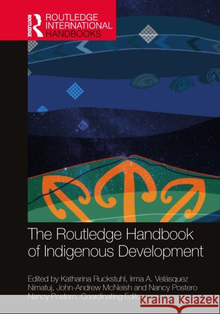 The Routledge Handbook of Indigenous Development Katharina Ruckstuhl Irma A. Vel?sque John-Andrew McNeish 9780367720230