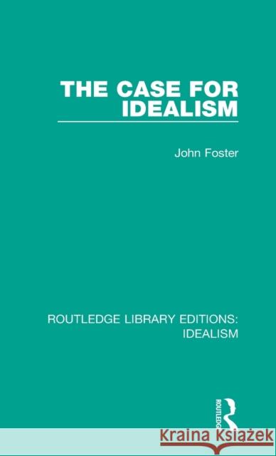 The Case for Idealism John Foster 9780367720261 Routledge