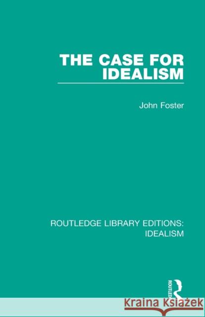 The Case for Idealism John Foster 9780367720421 Routledge