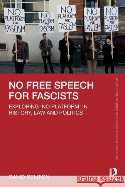 No Free Speech for Fascists: Exploring 'No Platform' in History, Law and Politics Renton, David 9780367720629