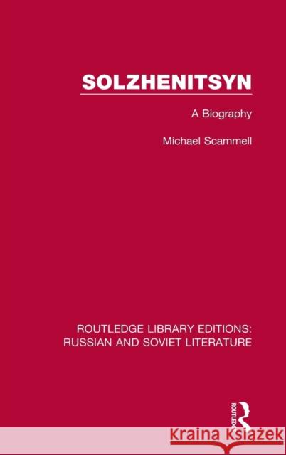 Solzhenitsyn: A Biography Michael Scammell 9780367720711 Routledge