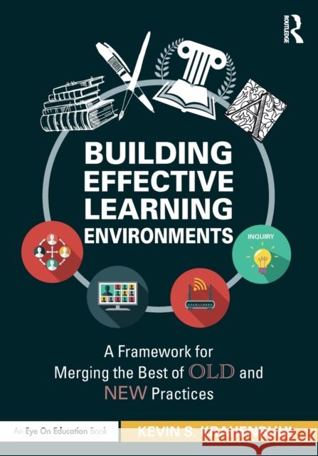 Building Effective Learning Environments: A Framework for Merging the Best of Old and New Practices Kevin Krahenbuhl 9780367720865 Routledge
