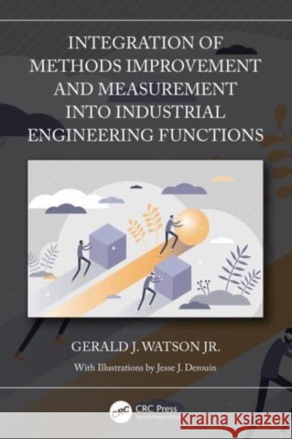 Integration of Methods Improvement and Measurement Into Industrial Engineering Functions Gerald J. Watso 9780367720940 CRC Press