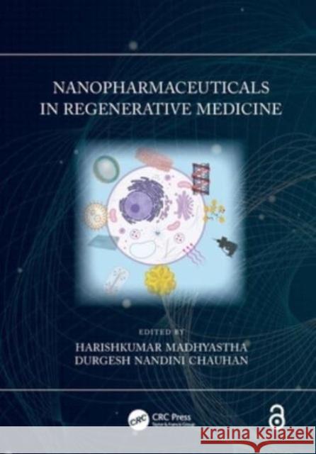 Nanopharmaceuticals in Regenerative Medicine Harishkumar Madhyastha Durgesh Nandini Chauhan 9780367721169 CRC Press