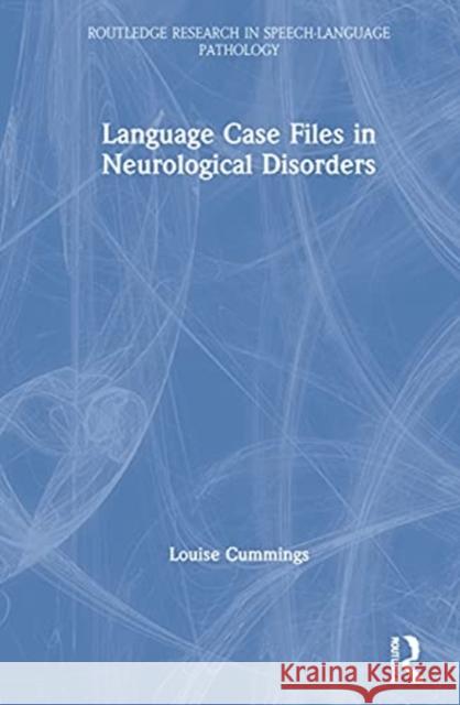 Language Case Files in Neurological Disorders Louise Cummings 9780367721282