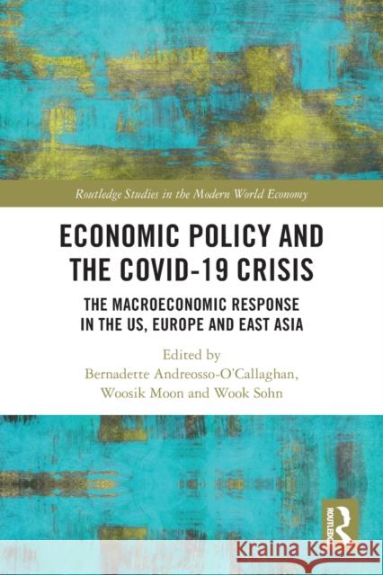 Economic Policy and the Covid-19 Crisis: The Macroeconomic Response in the US, Europe and East Asia Bernadette Andreosso-O'Callaghan Woosik Moon Wook Sohn 9780367721398 Routledge