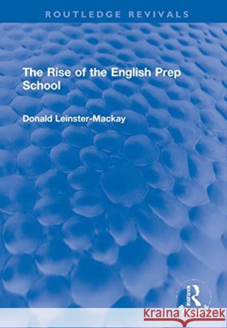 The Rise of the English Prep School Donald Leinster-MacKay 9780367721503 Routledge