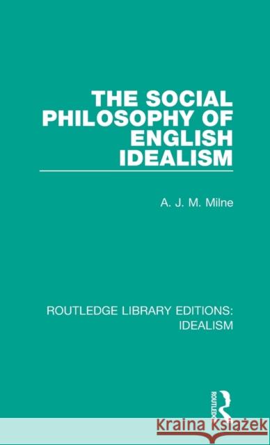 The Social Philosophy of English Idealism A. J. M. Milne 9780367721954 Routledge
