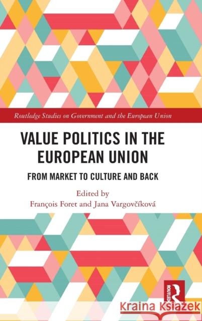 Value Politics in the European Union: From Market to Culture and Back Fran Foret Jana Vargovč 9780367721978 Routledge
