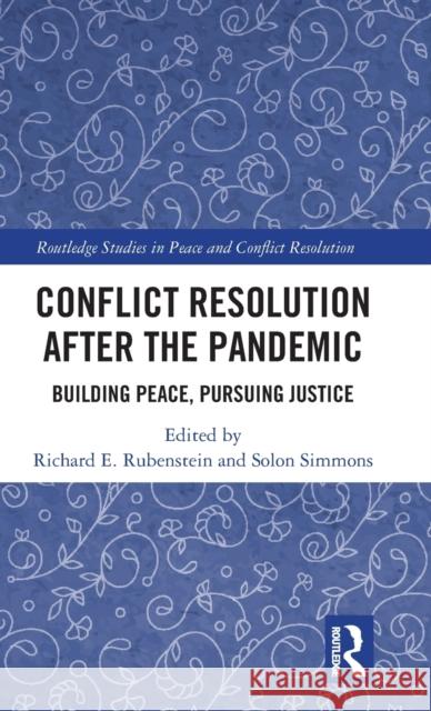 Conflict Resolution after the Pandemic: Building Peace, Pursuing Justice Rubenstein, Richard E. 9780367721992 Routledge
