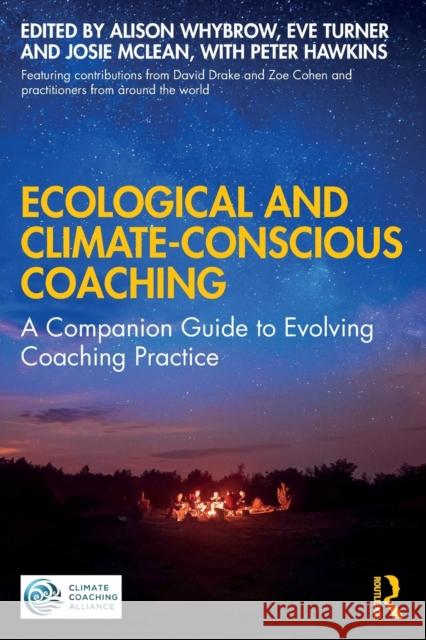 Ecological and Climate-Conscious Coaching: A Companion Guide to Evolving Coaching Practice Whybrow, Alison 9780367722005