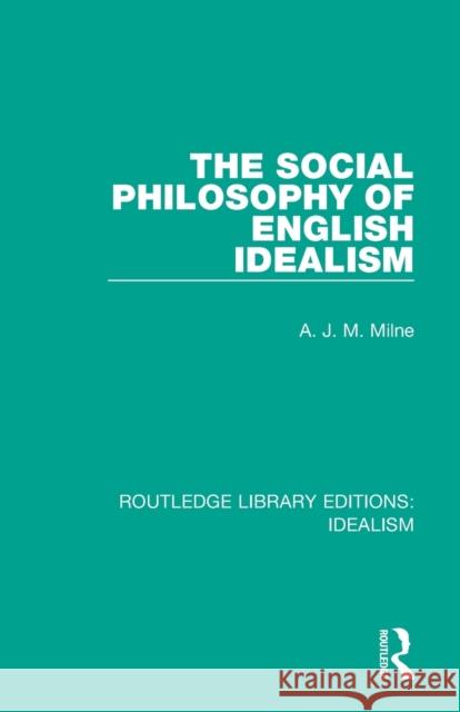 The Social Philosophy of English Idealism A. J. M. Milne 9780367722036 Routledge