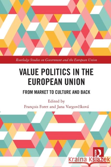 Value Politics in the European Union: From Market to Culture and Back Fran?ois Foret Jana Vargovč?kov? 9780367722067 Routledge