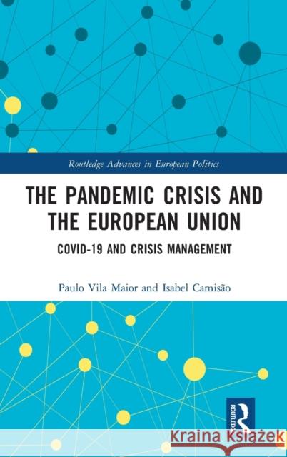 The Pandemic Crisis and the European Union: Covid-19 and Crisis Management Camisão, Isabel 9780367722081 Routledge