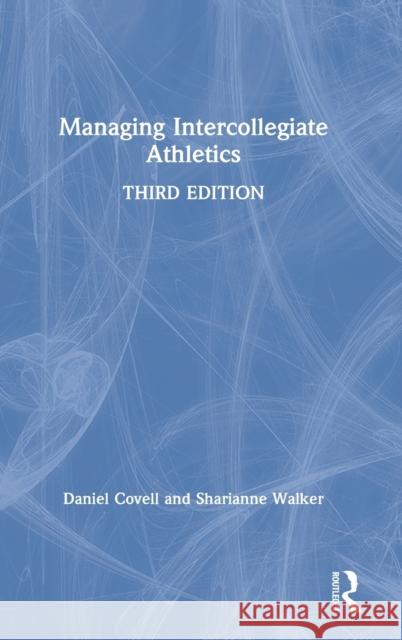 Managing Intercollegiate Athletics Daniel Covell Sharianne Walker 9780367722104