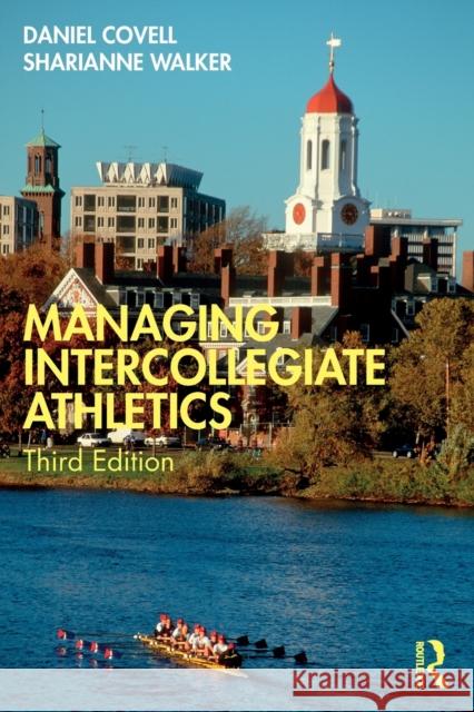 Managing Intercollegiate Athletics Daniel Covell Sharianne Walker 9780367722111