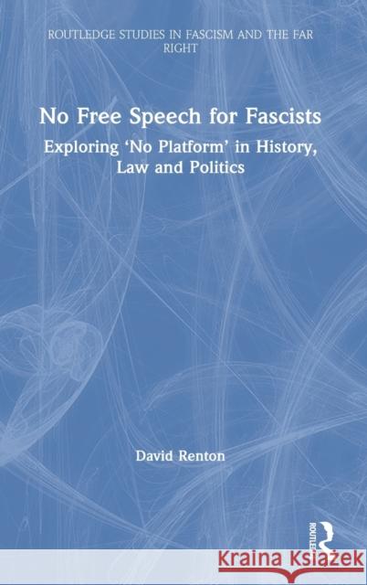 No Free Speech for Fascists: Exploring 'No Platform' in History, Law and Politics Renton, David 9780367722197