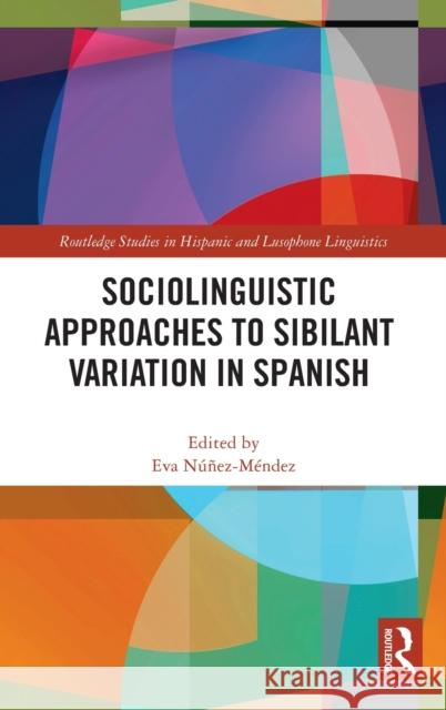 Sociolinguistic Approaches to Sibilant Variation in Spanish N 9780367722203 Routledge