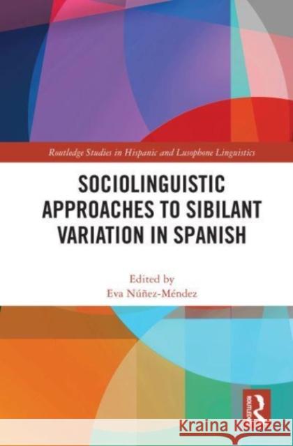 Sociolinguistic Approaches to Sibilant Variation in Spanish Eva N??ez-M?ndez 9780367722210 Routledge