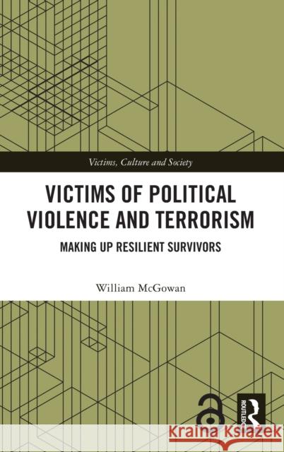 Victims of Political Violence and Terrorism: Making Up Resilient Survivors McGowan, William 9780367722463