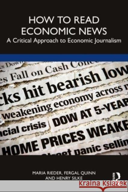 How to Read Economic News: A Critical Approach to Economic Journalism Henry Silke Fergal Quinn Maria Rieder 9780367722715 Taylor & Francis Ltd