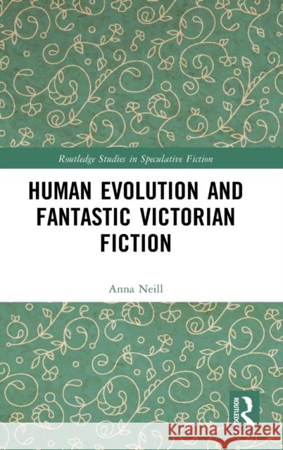 Human Evolution and Fantastic Victorian Fiction Anna Neill 9780367722814 Routledge