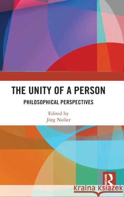 The Unity of a Person: Philosophical Perspectives J Noller 9780367722838
