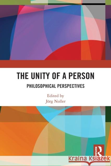 The Unity of a Person: Philosophical Perspectives J?rg Noller 9780367722869