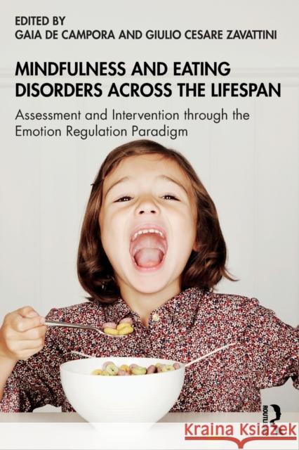 Mindfulness and Eating Disorders Across the Lifespan: Assessment and Intervention Through the Emotion Regulation Paradigm Gaia d Giulio Cesare Zavattini 9780367722890 Routledge