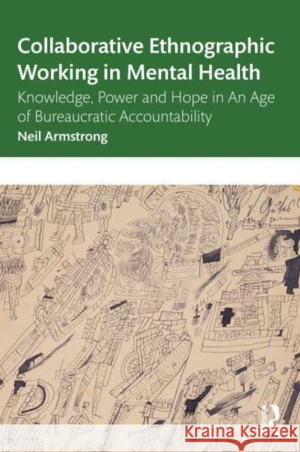 Collaborative Ethnographic Working in Mental Health Neil (University of Exeter, UK) Armstrong 9780367722944 Taylor & Francis Ltd