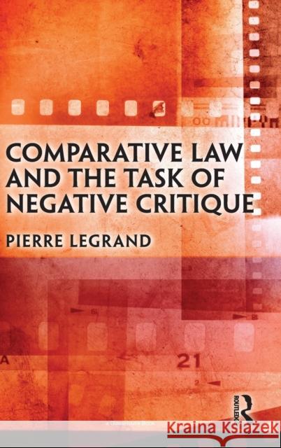 Comparative Law and the Task of Negative Critique Pierre Legrand 9780367723002 Routledge