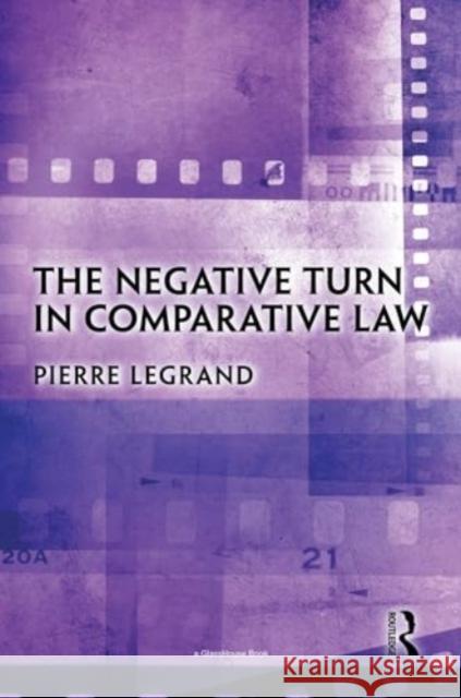The Negative Turn in Comparative Law Pierre Legrand 9780367723033 Taylor & Francis Ltd