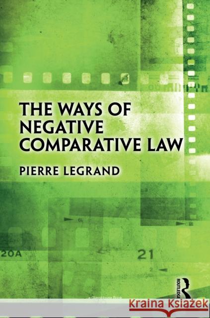 The Ways of Negative Comparative Law Pierre Legrand 9780367723057 Routledge